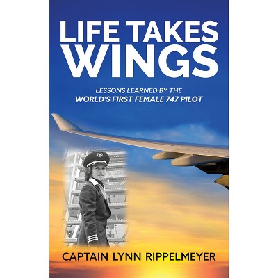 Life Takes Wings - by  Lynn Rippelmeyer (Paperback)