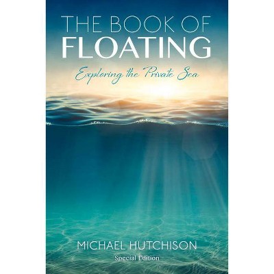 Book of Floating - (Consciousness Classics) 3rd Edition by  Michael Hutchison (Paperback)