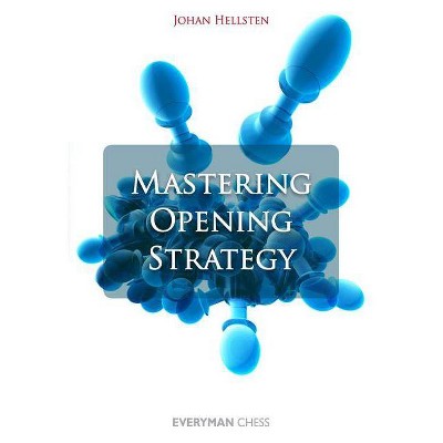 Mastering Opening Strategy - by  Johan Hellsten (Paperback)