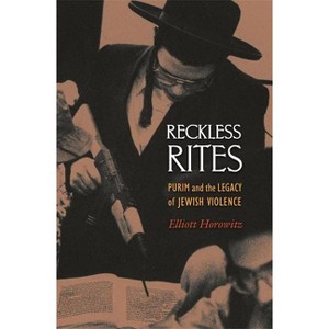 Reckless Rites - (Jews, Christians, and Muslims from the Ancient to the Modern) by  Elliott Horowitz (Paperback) - 1 of 1