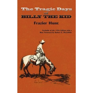 The Tragic Days of Billy the Kid - by  Frazier Hunt (Hardcover) - 1 of 1