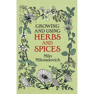 Growing and Using Herbs and Spices - (Dover Books on Herbs, Farming and Gardening) by  Milo Miloradovich (Paperback)