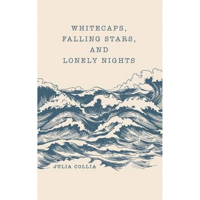 Whitecaps, Falling Stars, and Lonely Nights - by  Julia Collia (Paperback)