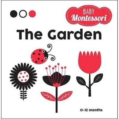 The Garden - (Baby Montessori) by  Chiara Piroddi (Board Book)