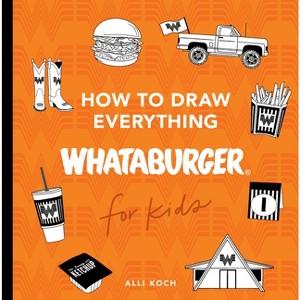 How to Draw Everything Whataburger - (Paperback) - 1 of 1