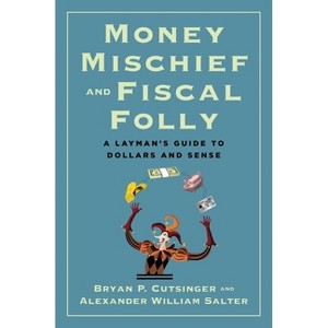 Money Mischief and Fiscal Folly - by  Bryan P Cutsinger & Alexander William Salter (Hardcover) - 1 of 1