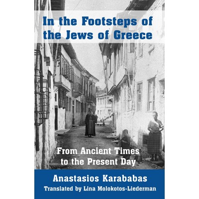 In the Footsteps of the Jews of Greece - by  Anastasios Karababas (Paperback)
