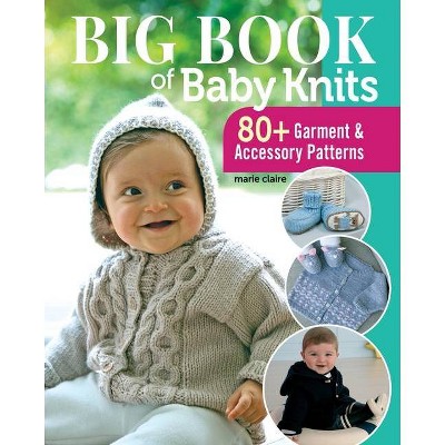 Big Book of Baby Knits - by  Editions Marie Claire (Paperback)