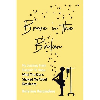 Brave in the Broken - by  Katerina Karaindrou (Paperback)