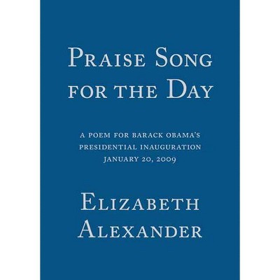 Praise Song for the Day - by  Elizabeth Alexander (Paperback)