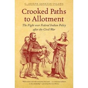 Crooked Paths to Allotment - by  C Joseph Genetin-Pilawa (Paperback) - 1 of 1