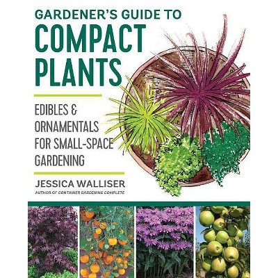 Gardener's Guide to Compact Plants - by  Jessica Walliser (Paperback)