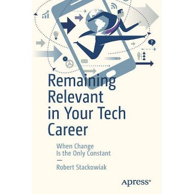 Remaining Relevant in Your Tech Career - by  Robert Stackowiak (Paperback)