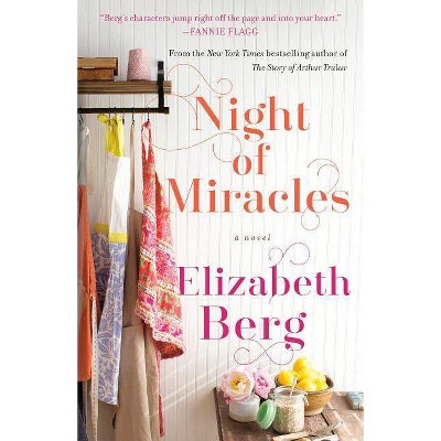 Night of Miracles - by  Elizabeth Berg (Paperback)