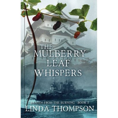 The Mulberry Leaf Whispers - by  Linda Thompson (Paperback)