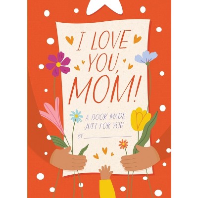 I Love You, Mom! - By Hannah Sheldon-dean (hardcover) : Target