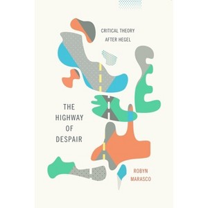 The Highway of Despair - (New Directions in Critical Theory) by  Robyn Marasco (Paperback) - 1 of 1
