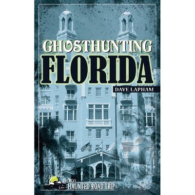 Ghosthunting Florida - (America's Haunted Road Trip) by  Dave Lapham (Paperback)