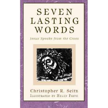 Seven Lasting Words - (Daily Study Bible) by  Christopher R Seitz (Paperback)