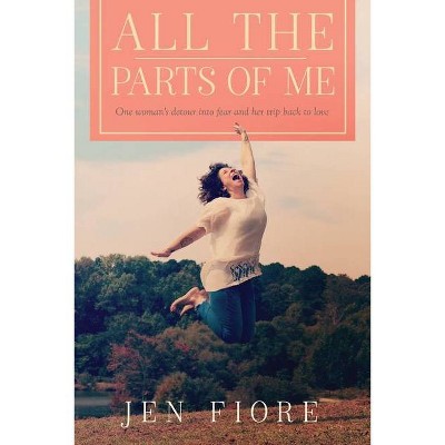 All the Parts of Me - by  Jen Fiore (Paperback)