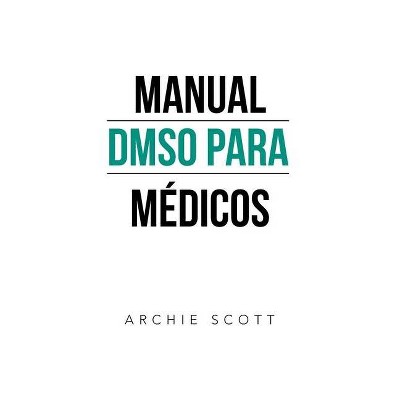 Manual Dmso Para Médicos - by  Archie Scott (Paperback)