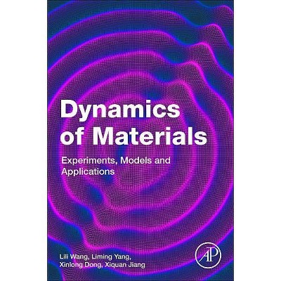 Dynamics of Materials - by  Lili Wang & Liming Yang & Xinlong Dong & Xiquan Jiang (Paperback)