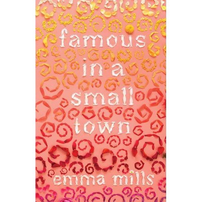  Famous in a Small Town - by  Emma Mills (Hardcover) 