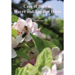 Care of Bees in Warre and Top Bar Hive - by  Joe Bleasdale (Paperback) - 1 of 1
