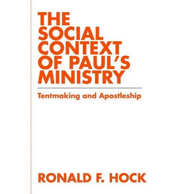 The Social Context of Paul's Ministry - by  Ronald F Hock (Paperback)