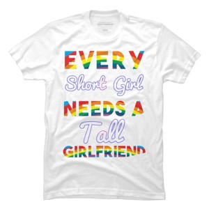 Adult Design By Humans Pride Every Short Girl Needs Tall Girlfriend By Magnus513 T-Shirt - 1 of 2