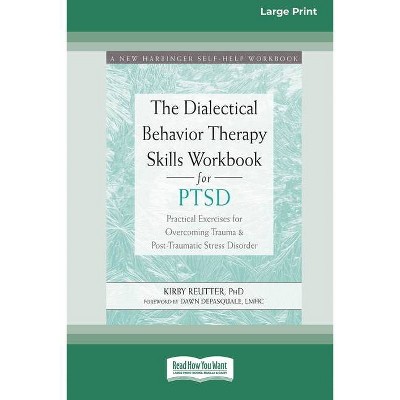 The Dialectical Behavior Therapy Skills Workbook for PTSD - by  Kirby Reutter (Paperback)