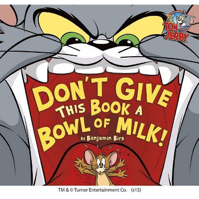 Don't Give This Book a Bowl of Milk! - (Tom and Jerry) by  Benjamin Bird (Hardcover)