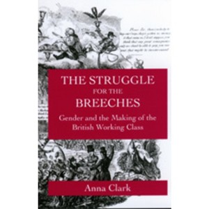The Struggle for the Breeches - (Studies on the History of Society and Culture) by  Anna Clark (Paperback) - 1 of 1