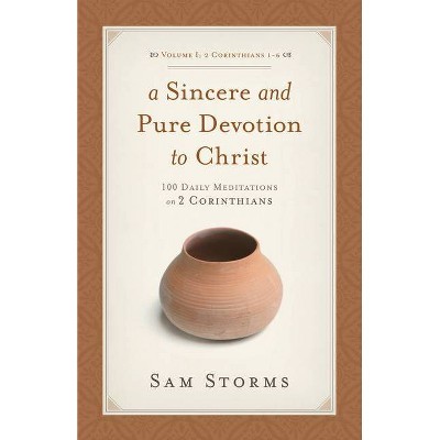 Sincere and Pure Devotion to Christ (2 Corinthians 1-6), Volume 1 - by  Sam Storms (Paperback)