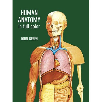 Human Anatomy in Full Color - (Dover Children's Science Books) by  John Green (Paperback)