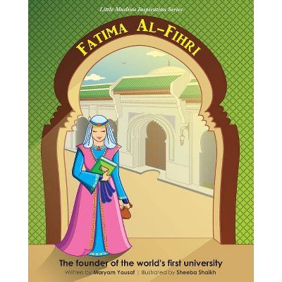 Fatima Al-Fihri The founder of the world's first university - by  Maryam Yousaf (Paperback)