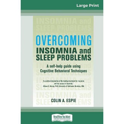 Overcoming Insomnia and Sleep Problems - by  Colin A Espie (Paperback)