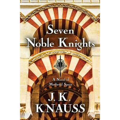 Seven Noble Knights - by  J K Knauss (Paperback)