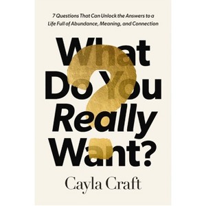 What Do You Really Want? - by  Cayla Craft (Hardcover) - 1 of 1