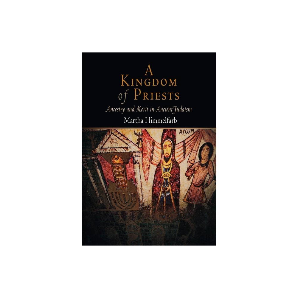 A Kingdom of Priests - (Jewish Culture and Contexts) by Martha Himmelfarb (Hardcover)