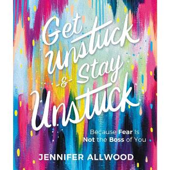 Get Unstuck and Stay Unstuck - by  Jennifer Allwood (Hardcover)