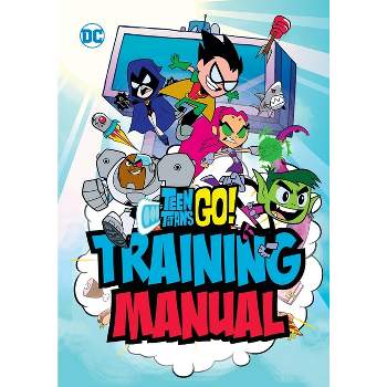 Teen Titans Go! Training Manual - by  Eric Luper (Hardcover)