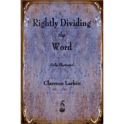 Rightly Dividing the Word - by  Clarence Larkin (Paperback)