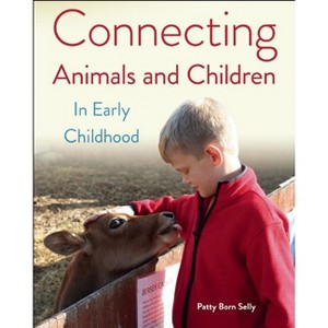 Connecting Animals and Children in Early Childhood - by  Patty Born Selly (Paperback) - 1 of 1