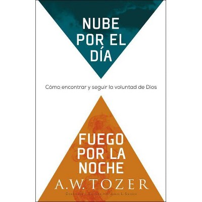 Nube Por El Día, Fuego Por La Noche - by  A W Tozer (Paperback)