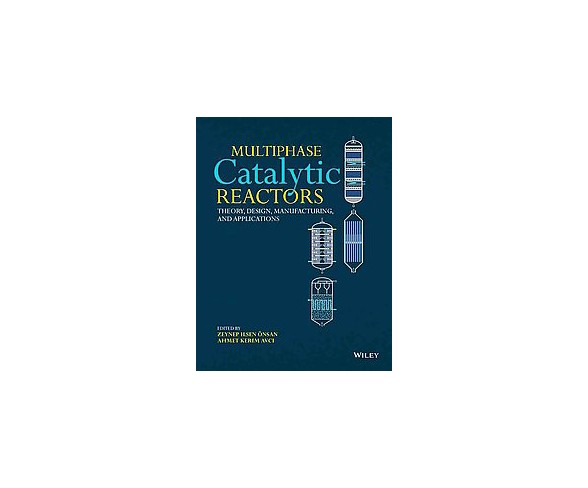 Multiphase Catalytic Reactors : Theory, Design, Manufacturing, and Applications (Hardcover)