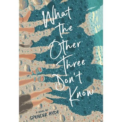 What the Other Three Don't Know - by  Spencer Hyde (Hardcover)