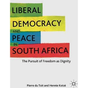 Liberal Democracy and Peace in South Africa - by  H Kotzé (Hardcover) - 1 of 1