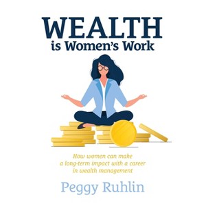 Wealth Is Women's Work - by  Peggy Ruhlin (Paperback) - 1 of 1