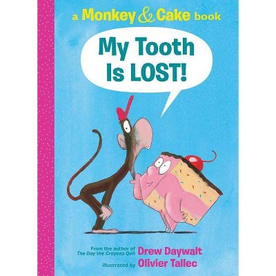 My Tooth Is Lost! (Monkey & Cake) - by  Drew Daywalt (Hardcover)